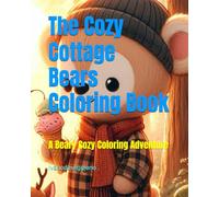 The Cozy Cottage Bears Coloring Book: A Beary Cozy Coloring Adventure