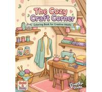 The Cozy Craft Corner. Coloring Book for Creative Adults and Teens: 50 charming pages with sewing rooms, knitting corners, and handmade crafts.