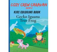 The Cozy Crew Caravan Crew 2 Gecko Iguana and Tree Frog Coloring Book: Gecko Iguana and Tree Frog coloring book with fun settings for kids