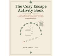 The Cozy Escape Activity Book: A Calming Compilation of Word Searches, Sudoku, Crosswords, Cryptograms, and Mazes for Adults & Seniors