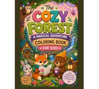 The Cozy Forest: A Magical Adventure Coloring Book for Kids: 75 Bold & Easy Coloring Pages Featuring Cute Forest Animals, Cozy Cottages, Mushroom ... and Magical Woodland Scenes for Ages 4-12