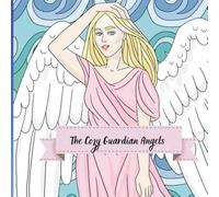 The Cozy Guardian Angels: A Coloring Journey into Calm, Kindness, and the Magic of Being Protected