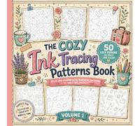 The Cozy Ink Tracing Patterns Book: Relax and unwind with beautiful patterns to trace and color in 50 cozy kitchen, garden, travel, bakery & stationery designs. Volume 1.