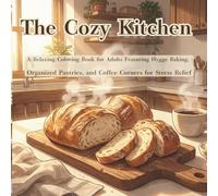 The Cozy Kitchen: A Relaxing Coloring Book for Adults Featuring Hygge Baking, Organized Pantries, and Coffee Corners for Stress Relief