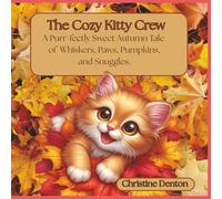 The Cozy Kitty Crew: A Purr-fectly Sweet Autumn Tale of Whiskers, Paws, Pumpkins, and Snuggles.