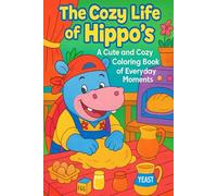 The Cozy Life of Hippo's: A Cute and Cozy Coloring Book of Everyday Moments