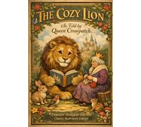 The Cozy Lion: As Told by Queen Crosspatch: Classic Illustrated Edition