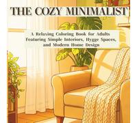 THE COZY MINIMALIST: A Relaxing Coloring Book for Adults Featuring Simple Interiors, Hygge Spaces, and Modern Home Design
