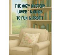 The Cozy Mystery Lover’s Guide To Fun & Profit