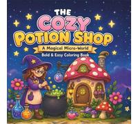 The Cozy Potion Shop: A Magical Micro-World Bold & Easy Coloring Book with 50 Magical Designs for Adults and Teens