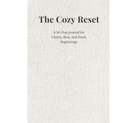 The Cozy Reset: 30-Day Journal with prompts for Clarity, Rest, and Fresh Beginnings