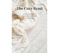 The Cozy Reset: A 30-Day Prompted Journal for Clarity, Rest, and Fresh Beginnings