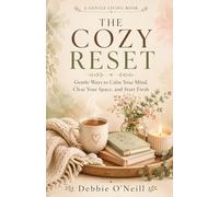 The Cozy Reset: Gentle Ways to Calm Your Mind, Clear Your Space, and Start Fresh