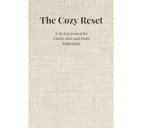 The Cozy Rest: A 30-Day Journal for Quiet Clarity, Rest, and Fresh Beginnings