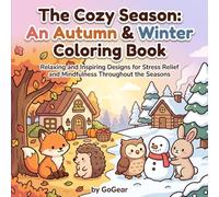 The Cozy Season: An Autumn & Winter Coloring Book: Relaxing and Inspiring Designs for Stress Relief and Mindfulness Throughout the Seasons - Pumpkin ... Scenes for a Warm and Whimsical Holiday