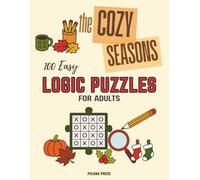 The Cozy Seasons Logic Grid Puzzles for Adults: 100 Easy Puzzles Featuring Fall Festivals, Halloween Fun, Christmas Cheer & New Year’s Celebrations