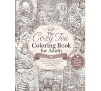 The Cozy Tea Coloring Book for Adults: Grey Scale Relaxing Tea Scenes, Whimsical Teacups, Floral Patterns, and Cozy Hygge Designs For Stress Relief