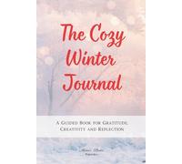 The Cozy Winter Journal: A Guided Book for Gratitude, Creativity and Reflection