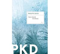 The Crack in Space: A Mind-Bending Philip K. Dick Literary Sci-Fi Epic on Parallel Worlds