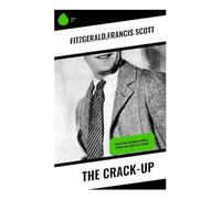 The Crack-Up: With other autobiographical stories and essays on failure