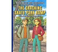 The Cracking Skate Park Ramp. Ben & Belle: Teen Engineers Book 1: STEM Based Stories to Introduce Engineering Concepts & Principles.