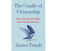 The Cradle of Citizenship: How Schools Can Help Save Our Democracy
