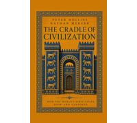 The Cradle of Civilization: How the World's First Cities Rose and Vanished