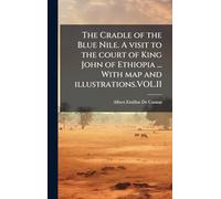 The Cradle of the Blue Nile. A visit to the court of King John of Ethiopia ... With map and illustrations.VOL.II