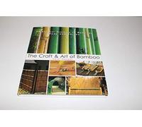 The Craft & Art of Bamboo: 30 Elegant Projects to Make for Home and Garden