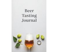 The Craft Beer Connoisseur's Journal: A 160-Page Log for Home Brewers & Enthusiasts to Analyze Recipes & Refine Their Palate