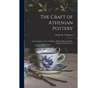 The Craft of Athenian Pottery; an Investigation of the Technique of (Tascabile)