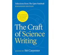 The Craft of Science Writing: Selections from “the Open Notebook,” Expanded Edition: Selections from “the Open Notebook,” Expanded Edition