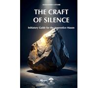 The Craft of Silence: Initiatory Guide for the Apprentice Mason