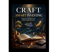 The Craft of Smart Investing: Essential Strategies for Financial Growth and Long-Term Security