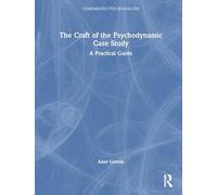 The Craft of the Psychodynamic Case Study: A Practical Guide
