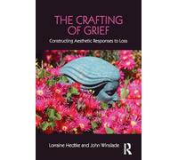 John Winslade e Lorraine Hedtke – The Crafting of Grief: Constructing Aesthetic Responses to Loss – Tascabile