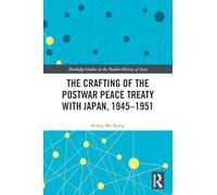 The Crafting of the Postwar Peace Treaty with Japan, 1945-1951