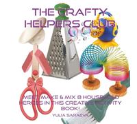 The Crafty Helpers Club: Meet, Make and Mix 8 Household Heroes !