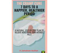 The Cramp Cure: 7 Days to a Happier, Healthier Period: A Natural, Step-by-Step Plan, to Relieve Menstrual Pain, Without Pills, Instant Healing, ... Print Edition Excellent Gift Wrap with Love