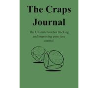 The Craps Journal: The Ultimate tool for tracking and improving your dice control