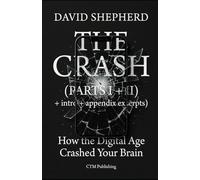 The Crash: How the Digital Age Crashed Your Brain