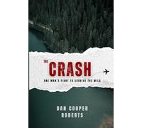 The Crash: One Man’s Fight to Survive the Wild