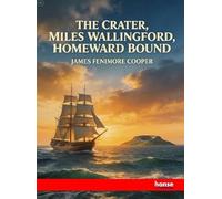 The Crater, Miles Wallingford, Homeward Bound: Works of J. Fenimore Cooper - Vol. V