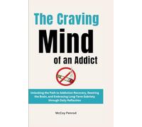 The Craving Mind of an Addict: Unlocking the Path to Addiction Recovery, Rewiring the Brain, and Embracing Long-Term Sobriety through Daily Reflection