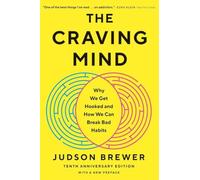 The Craving Mind: Why We Get Hooked and How We Can Break Bad Habits