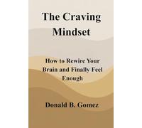 The Craving Mindset: How to Rewire Your Brain and Finally Feel Enough