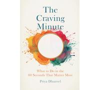 The Craving Minute: What to Do in the 60 Seconds That Matter Most