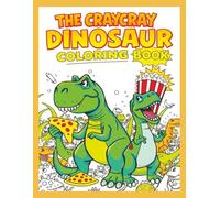 The CrayCray Dinosaur Book: Wild and Wacky Prehistoric Adventures with Fun Facts for Kids Ages 4-8