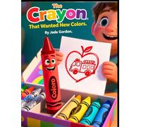 The Crayon That Wanted New Colors: A Heartwarming Story About Being Yourself