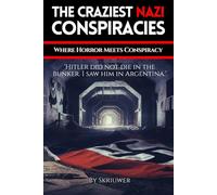 The Craziest Nazi Conspiracies: Where Horror Meets Conspiracy